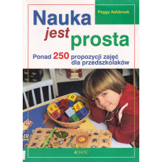 Nauka jest prosta : ponad 250 propozycji zajęć dla przedszkolaków